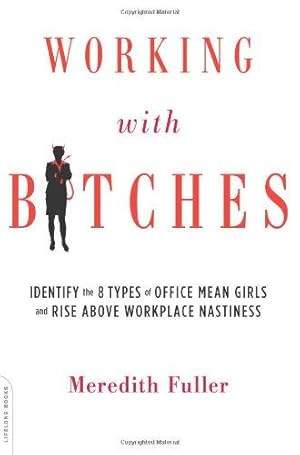 Imagen del vendedor de Working with Bitches: Identify the 8 Types of Office Mean Girls and Rise Above Workplace Nastiness a la venta por WeBuyBooks