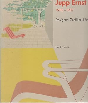 Seller image for Jupp Ernst : 1905 - 1987 ; Designer, Grafiker, Pdagoge. Gerda Breuer. [Mitarb. Simona Bruchmann .] for sale by Schrmann und Kiewning GbR