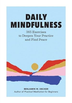 Bild des Verkufers fr Daily Mindfulness : 365 Exercises to Deepen Your Practice and Find Peace zum Verkauf von GreatBookPrices