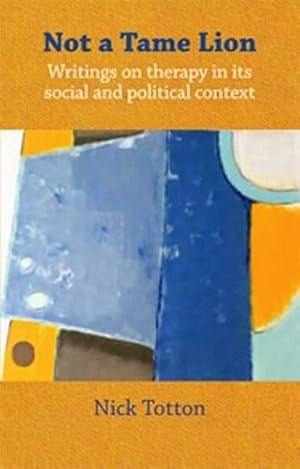 Immagine del venditore per Not a Tame Lion: Writings on Therapy and Its Social and Political Contexts venduto da WeBuyBooks