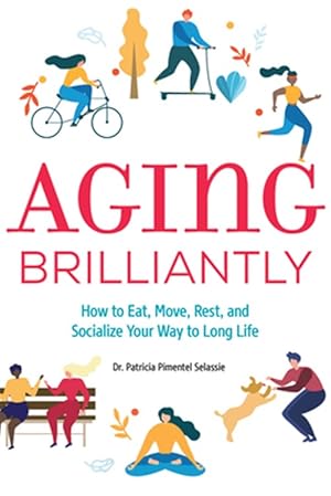 Immagine del venditore per Aging Brilliantly : How to Eat, Move, Rest, and Socialize Your Way to Long Life venduto da GreatBookPrices