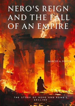 Imagen del vendedor de Nero's Reign and the Fall of an Empire : The Story of Nero and Rome's Decline a la venta por AHA-BUCH GmbH