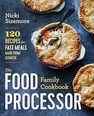 Seller image for Food Processor Family Cookbook : 120 Recipes for Fast Meals Made from Scratch for sale by GreatBookPrices