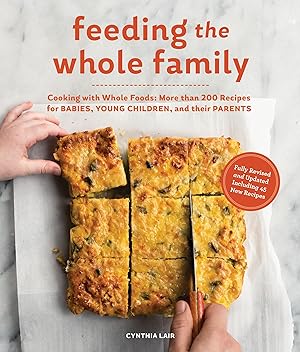 Bild des Verkufers fr Feeding the Whole Family: Cooking with Whole Foods: More Than 200 Recipes for Feeding Babies, Young Children, and Their Parents zum Verkauf von moluna