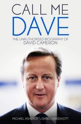 Seller image for Call Me Dave : The Unauthorised Biography of David Cameron for sale by GreatBookPrices