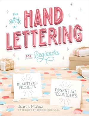 Seller image for Art of Hand Lettering for Beginners : Beautiful Projects & Essential Techniques for sale by GreatBookPrices