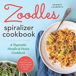 Seller image for Zoodles Spiralizer Cookbook : A Vegetable Noodle & Pasta Cookbook for sale by GreatBookPrices