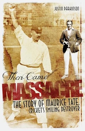 Bild des Verkufers fr Then Came Massacre: The Extraordinary Story of England\ s Maurice Tate zum Verkauf von moluna