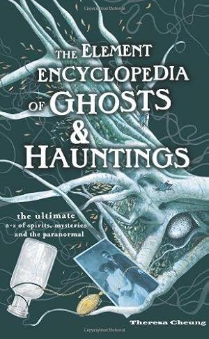 Imagen del vendedor de The Element Encyclopedia of Ghosts and Hauntings: The Complete A  Z for the Entire Magical World a la venta por WeBuyBooks