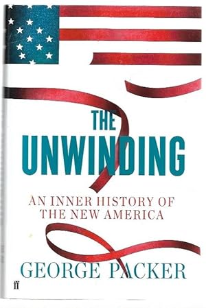 Imagen del vendedor de The Unwinding. An Inner History of the New America a la venta por City Basement Books