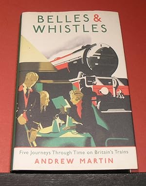 Immagine del venditore per Belles & Whistles; Five Journeys Through Time on Britain's Trains venduto da powellbooks Somerset UK.