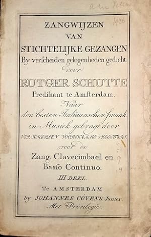 Image du vendeur pour Zangwijzen van stichtelijke gezangen bij verscheidene gelegenheden gedicht door Rutger Schutte. Naaar de beste Italiaanschen smaak in musiek gebragt. voor de zang, clavecimbael, en basso continuo. III - IV deel mis en vente par Paul van Kuik Antiquarian Music