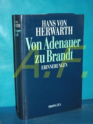 Bild des Verkufers fr Von Adenauer zu Brandt : Erinnerungen / MIT WIDMUNG von Hans von Herwarth zum Verkauf von Antiquarische Fundgrube e.U.