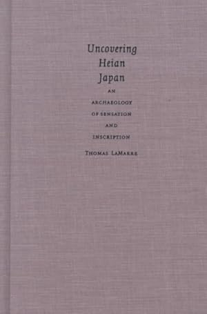 Seller image for Uncovering Heian Japan : An Archaeology of Sensation and Inscription for sale by GreatBookPrices