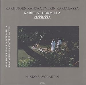 Karhujoen kansaa Tverin Karjalassa = Karielat hormilla Kessessä = Bear River's People in Tver Kar...