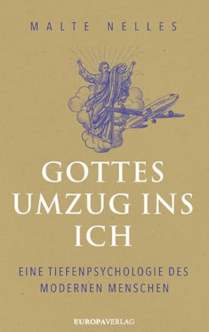 Gottes Umzug ins Ich Eine Tiefenpsychologie des modernen Menschen