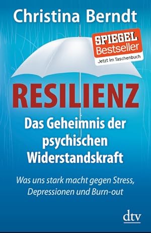Resilienz Das Geheimnis der psychischen Widerstandskraft Was uns stark macht gegen Stress, Depres...