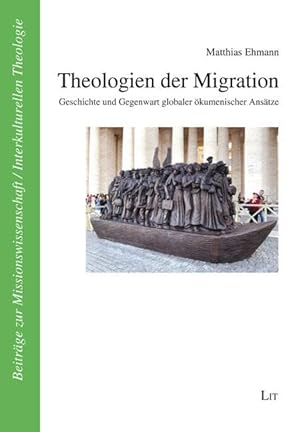 Theologien der Migration: Geschichte und Gegenwart globaler ökumenischer Ansätze