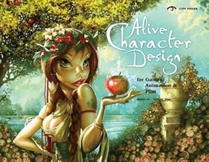 Seller image for Alive Character Design: For Games, Animation and Film: For Games, Animation & Film: For Game, Animation and Film for sale by WeBuyBooks