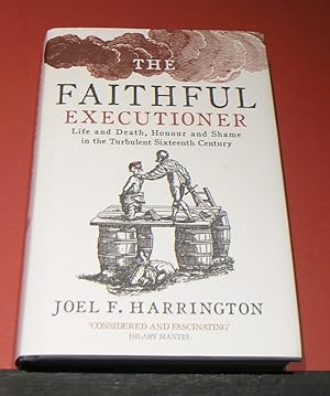 Image du vendeur pour The Faithful Executioner; Life and Death, Honour and Shame in the Turbulent Sixteenth Century. mis en vente par powellbooks Somerset UK.