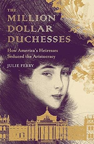 Seller image for The Million Dollar Duchesses: How America  s Heiresses Seduced the Aristocracy for sale by WeBuyBooks