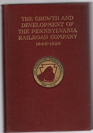 Seller image for The Growth and Development of The Pennsylvania Railroad Company A Review of the Charter and Annual Reports of the Pennsylvania Railroad Company 1846 to 1936, Inclusive for sale by McCormick Books