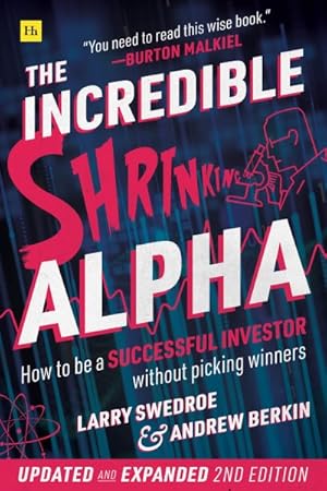 Seller image for Incredible Shrinking Alpha : How to Be a Successful Investor Without Picking Winners for sale by GreatBookPricesUK