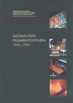 Suomalaista puuarkkitehtuuria 1990-1999 = Träarkitektur i Finland = Wood Architecture in Finland ...