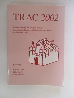 Immagine del venditore per TRAC 2002: Proceedings of the Twelfth Annual Theoretical Roman Archaeology Conference, Kent 2002 venduto da GREENSLEEVES BOOKS