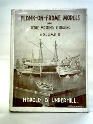 Bild des Verkufers fr Plank-on-Frame Models And Scale Masting And Rigging, Volume II zum Verkauf von World of Rare Books
