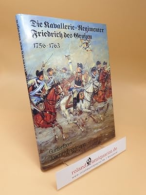 Bild des Verkufers fr Die Kavallerie-Regimenter Friedrich des Grossen : 1756 - 1763 zum Verkauf von Roland Antiquariat UG haftungsbeschrnkt