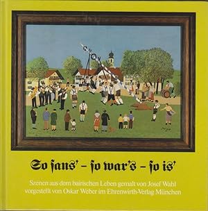 Seller image for So sans' - so war's - so is' : Szenen aus d. bair. Leben, gemalt von Josef Wahl vorgestellt von Oskar Weber for sale by Bcher bei den 7 Bergen