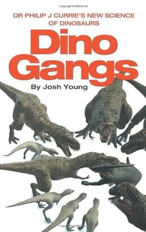 Seller image for Dino Gangs: Dr Philip J Currie  s New Science of Dinosaurs for sale by WeBuyBooks 2