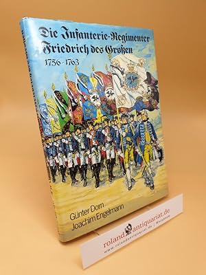 Bild des Verkufers fr Die Infanterie-Regimenter Friedrich des Grossen : 1756 - 1763 zum Verkauf von Roland Antiquariat UG haftungsbeschrnkt
