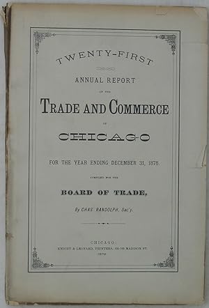 Twenty-First Annual Report of the Trade and Commerce of Chicago for the Year Ending December 31, ...