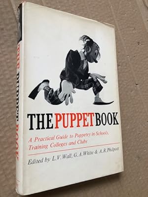 Imagen del vendedor de The Puppet Book: A Practical Guide to Puppetry in Schools, Training Colleges and Clubs a la venta por Raymond Tait