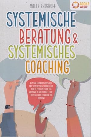 Systemische Beratung & Systemisches Coaching : Mit den Powermethoden aus der systemischen Therapi...