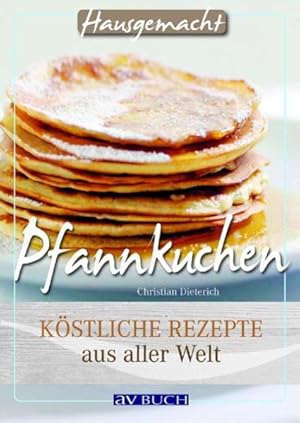 Pfannkuchen : köstliche Rezepte aus aller Welt Christian Dieterich. [Fotos im Innenteil: Miguel D...