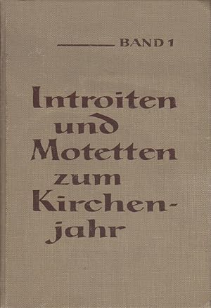 Introiten und Motetten zum Kirchenjahr. Bd. 1. Werke alter Meister für 4- und mehrstimmigen Chor.