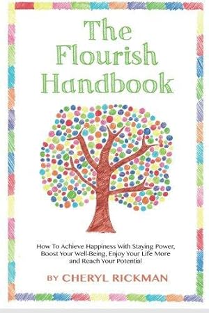 Bild des Verkufers fr The Flourish Handbook: How To Achieve Happiness With Staying Power, Boost Your Well-Being, Enjoy Your Life More and Reach Your Potential zum Verkauf von WeBuyBooks 2