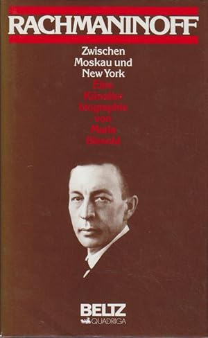 Sergej Rachmaninoff : 1873 - 1943 ; zwischen Moskau und New York ; eine Künstlerbiographie Maria ...