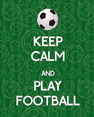Seller image for Keep Calm And Play Football, Notebook, Notes, Lined Journal: 100 Page Lined Notebook, Notes Note Pad for sale by WeBuyBooks 2