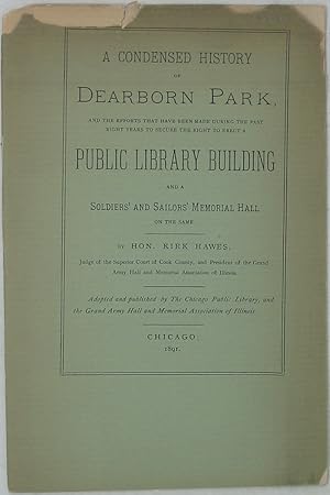 Seller image for A Condensed History of Dearborn Park, and the Efforts That Have Been Made During the Past Eight Years to Secure the Right to Erect a Public Library Building and a Soldiers' and Sailors' Memorial Hall on the Same (1891 Edition) for sale by Powell's Bookstores Chicago, ABAA