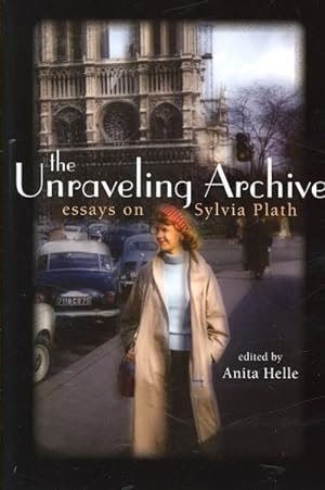 Image du vendeur pour Unravelling Archive : Essays on Sylvia Plath mis en vente par GreatBookPrices