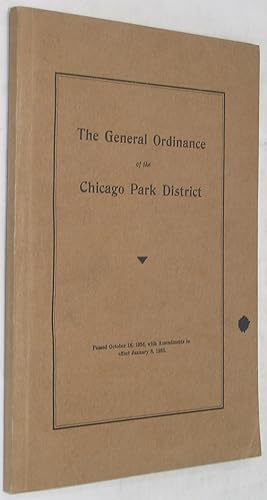 The General Ordinance of the Chicago Park District: Passed October 16, 1934, with Amendments in E...