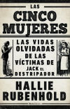 Seller image for Las cinco mujeres: Las vidas olvidadas de las vctimas de Jack el Destripador for sale by AG Library