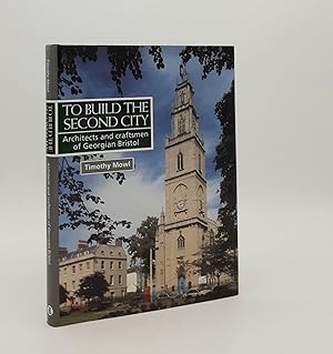TO BUILD THE SECOND CITY Architects and Craftsmen of Georgian Bristol