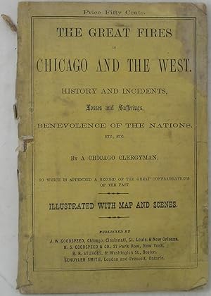 Bild des Verkufers fr The Great Fires in Chicago and the West: History and Incidents, Losses and Sufferings, Benevolence of the Nations, Etc. Etc. by a Chicago Clergyman (1871 Edition) zum Verkauf von Powell's Bookstores Chicago, ABAA