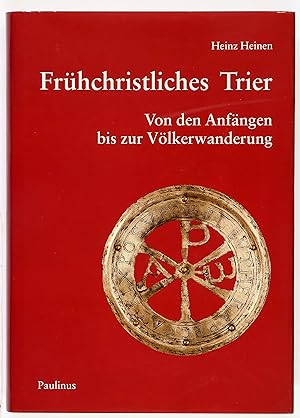 Frühchristliches Trier. Von den Anfängen bis zur Völkerwanderung.