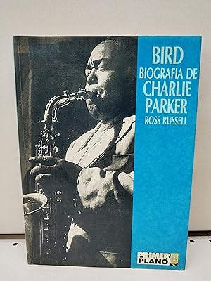 Bird - Biografia de Charle Parker